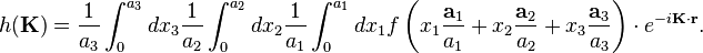 h(\mathbf{K}) = \frac{1}{a_3}\int_0^{a_3} dx_3 \frac{1}{a_2}\int_0^{a_2} dx_2 \frac{1}{a_1}\int_0^{a_1} dx_1 f\left(x_1\frac{\mathbf{a}_{1}}{a_1}+x_2\frac{\mathbf{a}_{2}}{a_2}+x_3\frac{\mathbf{a}_{3}}{a_3} \right)\cdot e^{-i \mathbf{K} \cdot \mathbf{r}}. 