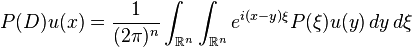  \quad P(D) u (x) = 
\frac{1}{(2 \pi)^n} \int_{\mathbb{R}^n} \int_{\mathbb{R}^n} e^{i (x - y) \xi} P(\xi) u(y)\, dy \, d\xi 