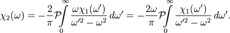 \chi_2(\omega) = -{2 \over \pi} \mathcal{P}\!\!\! \int \limits_{0}^{\infty} {\omega \chi_1(\omega') \over \omega'^2 - \omega^2}\,d\omega' = -{2 \omega \over \pi} \mathcal{P}\!\!\! \int \limits_{0}^{\infty} {\chi_1(\omega') \over \omega'^2 - \omega^2}\,d\omega'.