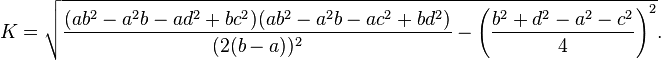 K= \sqrt{\frac{(ab^2-a^2 b-ad^2+bc^2)(ab^2-a^2 b-ac^2+bd^2)}{(2(b-a))^2} - \left(\frac{b^2+d^2-a^2-c^2}{4}\right)^2}.