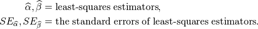 
\begin{align}
\widehat\alpha, \widehat\beta & = \text{least-squares estimators}, \\
SE_{\widehat\alpha}, SE_{\widehat\beta} & = \text{the standard errors of least-squares estimators}.
\end{align}
