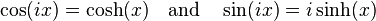  \cos(i x) = \cosh(x) \quad \text{and} \quad  \sin(i x) = i \sinh(x)