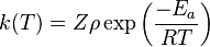 k(T) = Z \rho \exp \left( \frac{-E_{a}}{RT} \right)