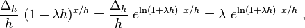 \frac{\Delta_h}{h}~(1+\lambda h)^{x/h} =\frac{\Delta_h}{h} ~e^{\ln (1+\lambda h) ~x/h}= \lambda ~e^{\ln (1+\lambda h) ~x/h} ~,