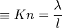  \equiv Kn = \dfrac{\lambda}{l}