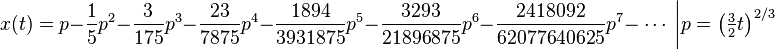 x(t) =  p - \frac{1}{5} p^2 - \frac{3}{175}p^3
 - \frac{23}{7875}p^4 - \frac{1894}{3931875}p^5 - \frac{3293}{21896875}p^6 - \frac{2418092}{62077640625}p^7 - \ \cdots \ 
 \bigg| { p = \left( \tfrac{3}{2} t  \right)^{2/3} }  