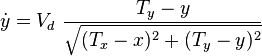  \dot y= V_d\ \frac{T_y-y}{\sqrt{(T_x-x)^2+(T_y-y)^2}} 