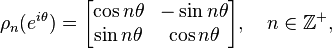 \rho_n(e^{i\theta}) = \begin{bmatrix}
\cos n\theta & -\sin n\theta \\
\sin n\theta & \cos n\theta
\end{bmatrix},\quad n\in\mathbb Z^{+},