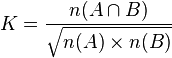 K =\frac{n(A \cap B)}{\sqrt{n(A) \times n(B)}}