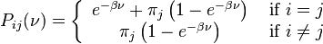 P_{ij}(\nu) = \left\{
\begin{array}{cc}
e^{-\beta\nu}+\pi_j\left(1- e^{-\beta\nu}\right) & \mbox{ if } i = j   \\
\pi_j\left(1- e^{-\beta\nu}\right) & \mbox{ if } i \neq j  
\end{array}
\right.