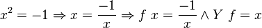  x^2 = -1 \Rightarrow x = \frac{-1}{x} \Rightarrow f\ x = \frac{-1}{x} \and Y\ f = x