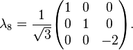 \lambda_8 = \frac{1}{\sqrt{3}} \begin{pmatrix} 1 & 0 & 0 \\ 0 & 1 & 0 \\ 0 & 0 & -2 \end{pmatrix} .