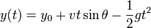  y(t) = y_0 +  v t \sin \theta - \frac{1}{2} g t^2 