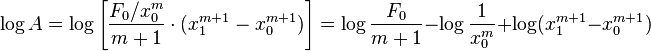  \log A = \log \left[\frac{F_0 / x_0^m}{m+1}\cdot (x_1^{m+1}-x_0^{m+1})\right] = \log \frac{F_0}{m+1} - \log \frac{1}{x_0^m} + \log (x_1^{m+1}-x_0^{m+1}) 