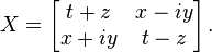  X = \left[ \begin{matrix} t+z & x-iy \\ x+iy & t-z \end{matrix} \right]. 