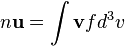  n \mathbf u = \int \mathbf  v f d^3v