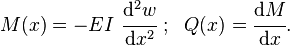 
M(x) = -EI~\cfrac{\mathrm{d}^2 w}{\mathrm{d} x^2} ~;~~ Q(x) = \cfrac{\mathrm{d}M}{\mathrm{d}x}.
