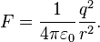 \ F = \frac{1}{4 \pi \varepsilon_0} \frac{q^2}{r^2}. 