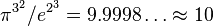  \pi^{3^2}/e^{2^3}=9.9998\ldots\approx 10