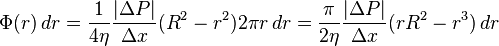  \Phi (r) \, dr =  \frac{1}{4 \eta} \frac{|\Delta P|}{\Delta x} (R^2 - r^2) 2 \pi r \, dr = \frac{\pi}{2 \eta} \frac{|\Delta P|}{\Delta x} (rR^2 - r^3) \, dr 