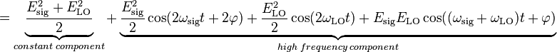  =\underbrace{\frac{E_\mathrm{sig}^2+E_\mathrm{LO}^2}{2}}_{constant\;component}+\underbrace{\frac{E_\mathrm{sig}^2}{2}\cos(2\omega_\mathrm{sig}t+2\varphi) + \frac{E_\mathrm{LO}^2}{2}\cos(2\omega_\mathrm{LO}t) + E_\mathrm{sig}E_\mathrm{LO} \cos((\omega_\mathrm{sig}+\omega_\mathrm{LO})t+\varphi)}_{high\;frequency\;component}