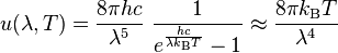 u(\lambda,T) = \frac{8 \pi hc}{\lambda^5}~\frac{1}{e^\frac{hc}{\lambda k_\mathrm{B} T}-1} \approx \frac{8\pi  k_\mathrm{B} T}{\lambda^4}