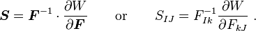 
   \boldsymbol{S} = \boldsymbol{F}^{-1}\cdot\frac{\partial W}{\partial \boldsymbol{F}} \qquad \text{or} \qquad S_{IJ} = F^{-1}_{Ik}\frac{\partial W}{\partial F_{kJ}} ~.
 