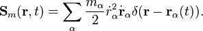 
\mathbf{S}_m (\mathbf{r},t) = \sum_{\alpha} \frac{m_{\alpha}}{2} \dot{r}^2_{\alpha}\dot{\mathbf{r}}_{\alpha} \delta(\mathbf{r}-\mathbf{r}_{\alpha}(t)).
