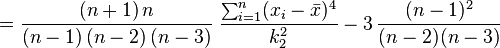  = \frac{(n+1)\,n}{(n-1)\,(n-2)\,(n-3)} \; \frac{\sum_{i=1}^n (x_i - \bar{x})^4}{k_{2}^2} - 3\,\frac{(n-1)^2}{(n-2) (n-3)}
