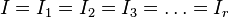 
I = I_1 = I_2 = I_3 = \dots = I_r
