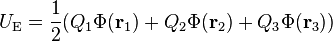 U_\mathrm{E} = \frac{1}{2} ( Q_1 \Phi(\mathbf{r}_1) + Q_2 \Phi(\mathbf{r}_2) + Q_3 \Phi(\mathbf{r}_3) )