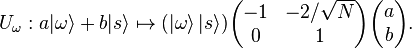  U_\omega : a |\omega \rang + b |s \rang \mapsto (|\omega \rang \, | s \rang) \begin{pmatrix}
-1 & -2/\sqrt{N} \\
0 & 1 \end{pmatrix}\begin{pmatrix}a\\b\end{pmatrix}.