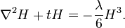 \nabla^2 H + t H = - {\lambda \over 6} H^3.