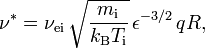 
\nu^* = \nu_\mathrm{ei}\,\sqrt{\frac{m_\mathrm{i}}{k_\mathrm{B} T_\mathrm{i}}}\,\epsilon^{-3/2}\,qR,
