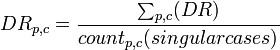 DR_{p,c} = \frac{\sum_{p,c}(DR)}{count_{p,c}(singular cases)}