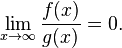 \lim_{x \to \infty}\frac{f(x)}{g(x)}=0.