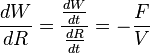 \frac{dW}{dR}=\frac{\frac{dW}{dt}}{\frac{dR}{dt}}= - \frac{F}{V}