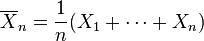 \overline{X}_n=\frac1n(X_1+\cdots+X_n) 