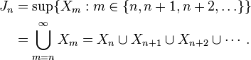 \begin{align}J_n 
&= \sup \{ X_m : m \in \{n, n+1, n+2, \ldots\}\}\\ 
&= \bigcup_{m=n}^{\infty} X_m = X_n \cup X_{n+1} \cup X_{n+2} \cup \cdots.
\end{align}