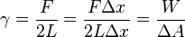 \gamma=\frac{F}{2L}=\frac{F \Delta x}{2 L \Delta x}=\frac{W}{\Delta A} 