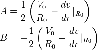 
\begin{align} 
& A=\frac{1}{2}\left(\frac{V_{0}}{R_{0}}-\frac{dv}{dr}|_{R_{0}}\right) \\
& B=-\frac{1}{2}\left(\frac{V_{0}}{R_{0}}+\frac{dv}{dr}|_{R_{0}}\right) \\
\end{align}
