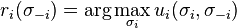  r_i(\sigma_{-i}) = \arg\max_{\sigma_i} u_i (\sigma_i,\sigma_{-i}) 