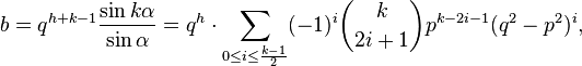 b = q^{h+k-1} \frac{\sin k \alpha}{\sin \alpha} = q^h \cdot\sum_{0 \leq i \leq \frac{k-1}{2}}(-1)^{i}\binom{k}{2i+1}p^{k-2i-1}(q^2-p^2)^i,
