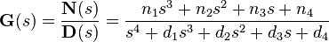  \textbf{G}(s) = \frac{\textbf{N}(s)}{\textbf{D}(s)} = \frac{n_{1}s^{3} + n_{2}s^{2} + n_{3}s + n_{4}}{s^{4} + d_{1}s^{3} + d_{2}s^{2} + d_{3}s + d_{4}}