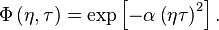 \Phi \left(\eta,\tau \right) = \exp \left[-\alpha \left(\eta \tau \right)^2 \right].