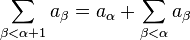 \sum_{\beta < \alpha + 1} a_\beta = a_{\alpha} + \sum_{\beta < \alpha} a_\beta\,\!