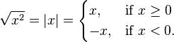 
\sqrt{x^2} = \left|x\right| = 
\begin{cases} 
  x,  & \mbox{if }x \ge 0 \\
  -x, & \mbox{if }x < 0. 
\end{cases}
