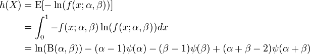 \begin{align}
h(X) &= \operatorname{E}[-\ln(f(x;\alpha,\beta))] \\
&=\int_0^1 -f(x;\alpha,\beta)\ln(f(x;\alpha,\beta))dx \\
&= \ln(\Beta(\alpha,\beta))-(\alpha-1)\psi(\alpha)-(\beta-1)\psi(\beta)+(\alpha+\beta-2)\psi(\alpha+\beta)
\end{align}