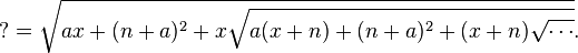 ? = \sqrt{ax+(n+a)^2 +x\sqrt{a(x+n)+(n+a)^2+(x+n) \sqrt{\mathrm{\cdots}}}}. \, 