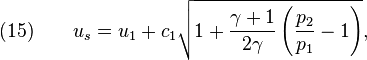 (15)\quad\quad u_s = u_1 + c_1 \sqrt{1 + \frac{\gamma+1}{2\gamma} \left( \frac{p_2}{p_1} - 1\right)},